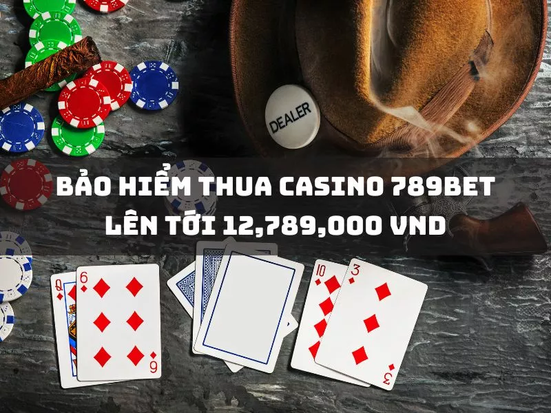 bảo hiểm thua cược tại casino 789bet: 12,789,000 vnd 15 bao hiem thua casino 789bet len toi 12789000 vnd.jpg