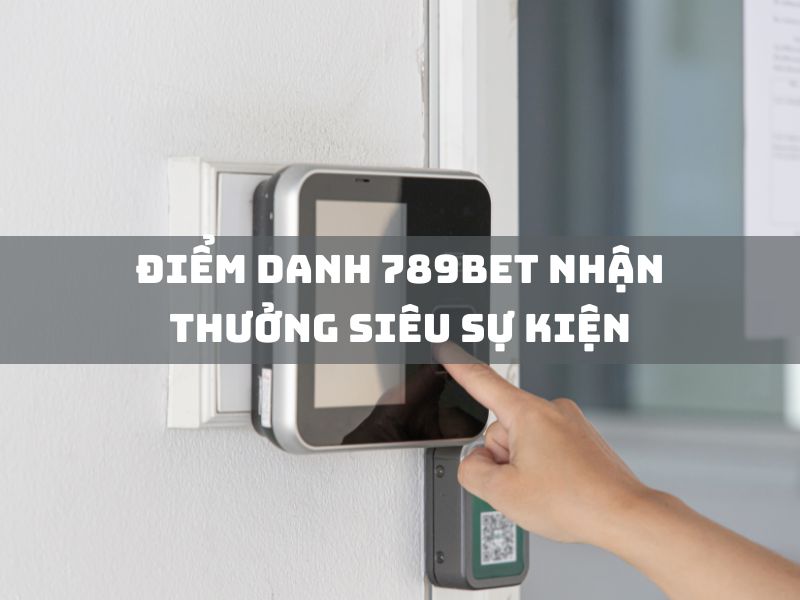 khám phá siêu sự kiện nhận thưởng tại 789bet 21 diem danh 789bet nhan thuong sieu su kien