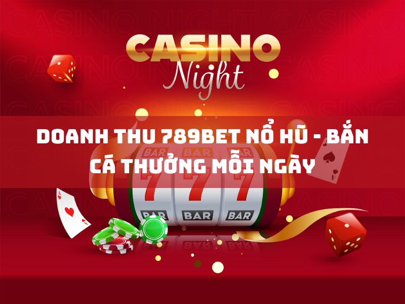doanh thu 789bet: nổ hũ & bắn cá - nhận thưởng mỗi ngày 21 doanh thu 789bet no hu ban ca thuong moi ngay