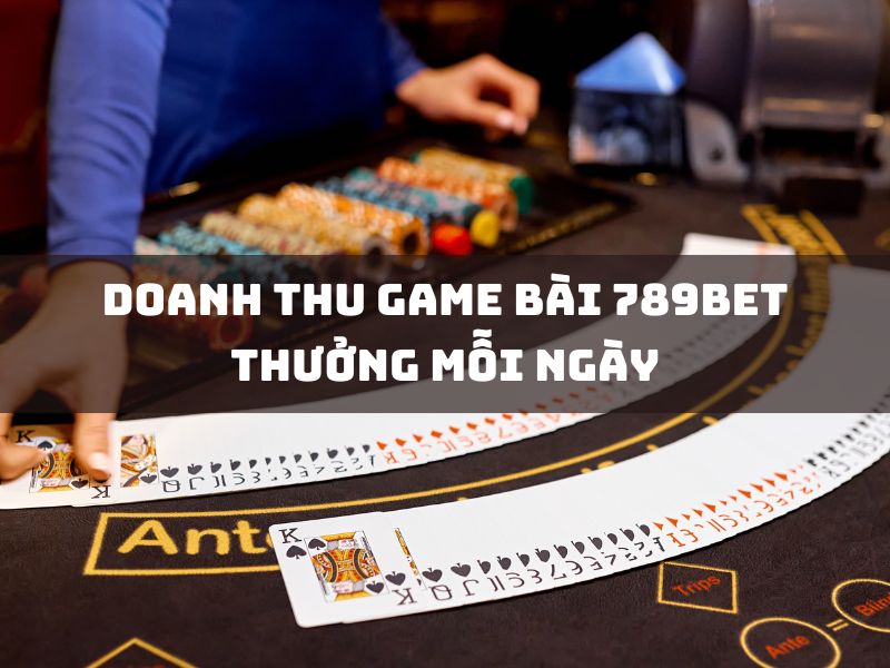khám phá doanh thu game bài 789bet: thưởng mỗi ngày 13 doanh thu game bai 789bet thuong moi ngay