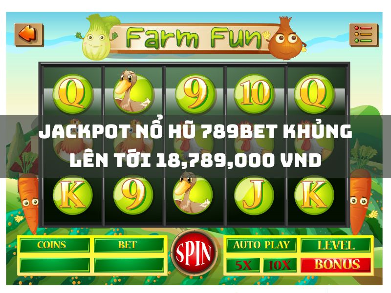giải jackpot 789bet lớn nhất 18,789,000 vnd 1 jackpot nổ hũ 789bet khủng lên tới 18,789,000 vnd