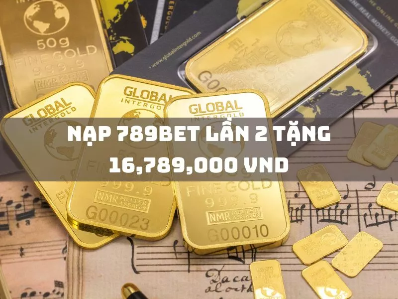 nạp 789bet lần 2 - nhận ngay 16,789,000 vnd thưởng! 18 nap 789bet lan 2 tang 16789000 vnd.jpg