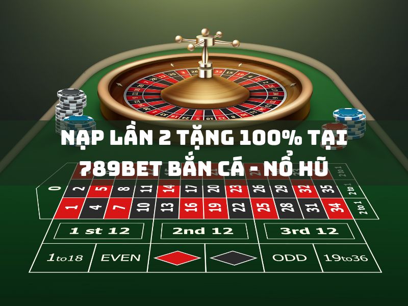 ưu đãi nạp lần 2: nhận 100% tại 789bet bắn cá & nổ hũ 1 nạp lần 2 tặng 100% tại 789bet bắn cá - nổ hũ