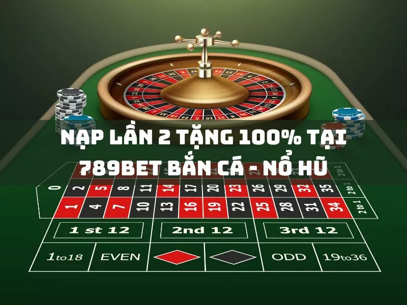 ưu đãi nạp lần 2: nhận 100% tại 789bet bắn cá & nổ hũ 16 nap lan 2 tang 100 tai 789bet ban ca no hu.jpg