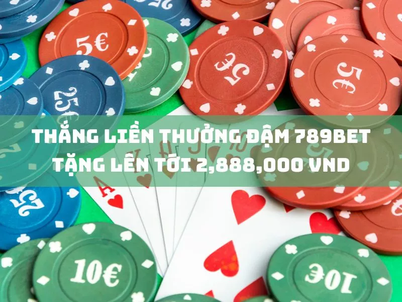 nhận thưởng lên tới 2,888,000 vnd tại 789bet! 23 thang lien thuong dam 789bet tang len toi 2888000 vnd.jpg