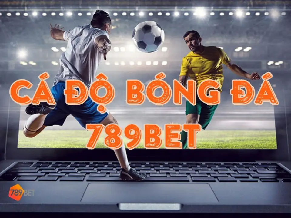 hướng dẫn cá độ bóng đá 789bet chi tiết, dễ hiểu nhất 9 cá độ bóng đá 789bet